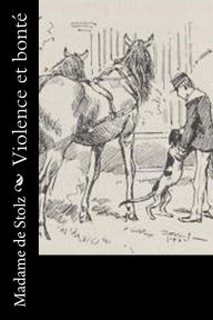 Title: Violence et bonté, Author: Madame De Stolz