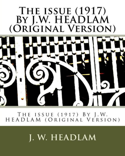 The issue (1917) By J.W. HEADLAM (Original Version)