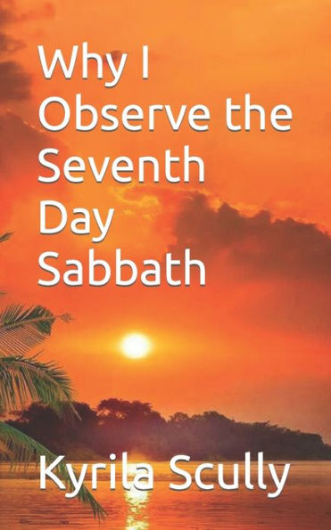 Why I Observe the Seventh Day Sabbath