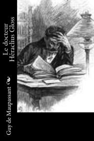 Title: Le docteur Héraclius Gloss, Author: Guy de Maupassant