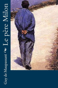 Title: Le pï¿½re Milon, Author: Guy de Maupassant