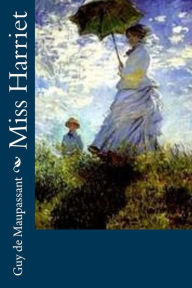 Title: Miss Harriet, Author: Guy de Maupassant