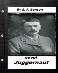 Title: Juggernaut .NOVEL by E. F. Benson (Original Classics), Author: E. F. Benson
