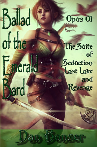 The Ballad of the Emerald Bard - Opus 01: The Suite of Seduction, Lost Love, and Revenge