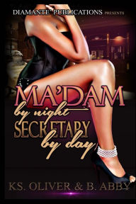 Title: Ma'dam By Night, Secretary by Day, Author: B Abby