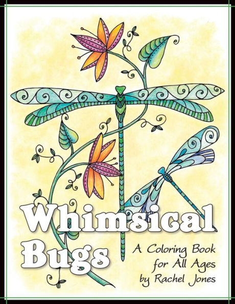Whimsical Bugs: A Stress Relieving Coloring Book For All Ages