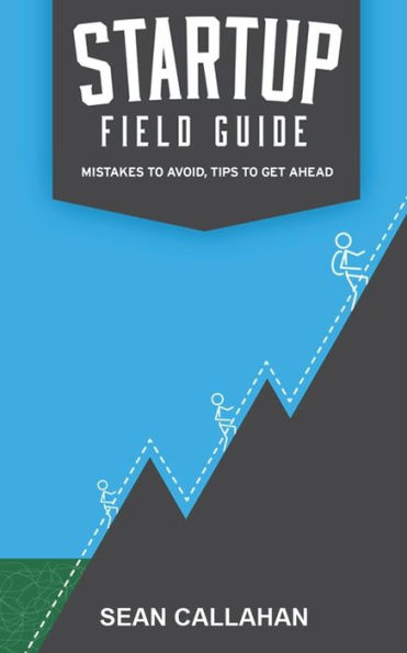 Startup Field Guide: Mistakes To Avoid, Tips To Get Ahead