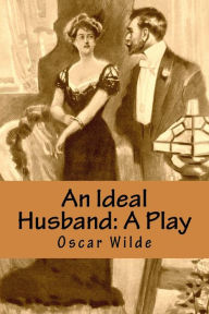 Title: An Ideal Husband: A Play, Author: Oscar Wilde