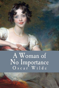 Title: A Woman of No Importance, Author: Oscar Wilde