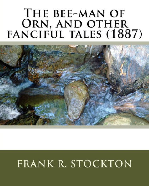 The bee-man of Orn, and other fanciful tales (1887) by: Frank R. Stockton