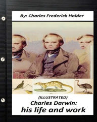 Title: Charles Darwin: his life and work. (World's Classics) (Illustrated), Author: Charles Frederick Holder