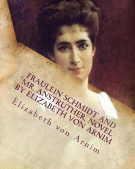 Title: Fraulein Schmidt and Mr. Anstruther, NOVEL by Elizabeth von Arnim, Author: Elizabeth von Arnim