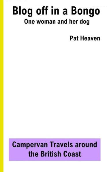 Blog Off in a Bongo - One woman and her dog: Campervan Travels around the British Coast