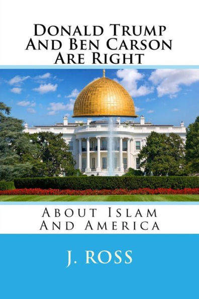 Donald Trump And Ben Carson Are Right: About Islam And America