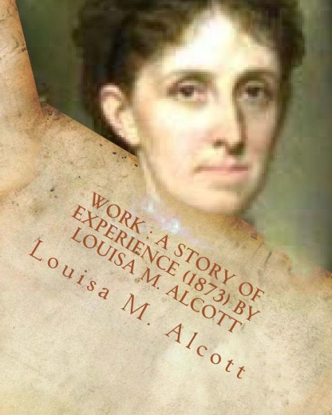 Work: a story of experience (1873) By Louisa M. Alcott