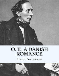 Title: O. T., A Danish Romance, Author: Hans Christian Andersen