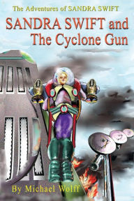 Title: SANDY SWIFT and the Cyclone Gun, Author: Michael Wolff