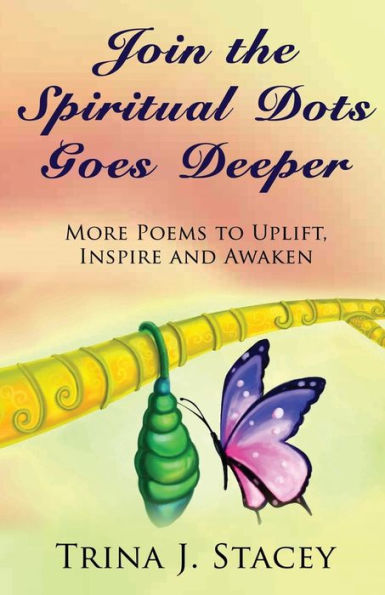 Join the Spiritual Dots Goes Deeper: More Poems to Uplift, Inspire and Awaken