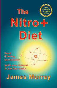 Title: The Nitro+ Diet: Rapid, lasting fat reduction. Ignite your muscles in just four weeks, Author: James Murray