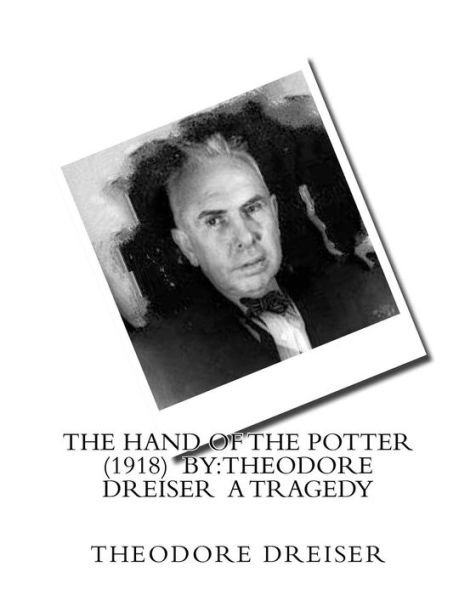 The Hand of the Potter (1918) by: Theodore Dreiser a tragedy