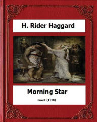 Title: Morning Star (1910) novel by: H. Rider Haggard, Author: H. Rider Haggard