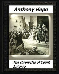 Title: The chronicles of Count Antonio (1895) by Anthony Hope, Author: Anthony Hope