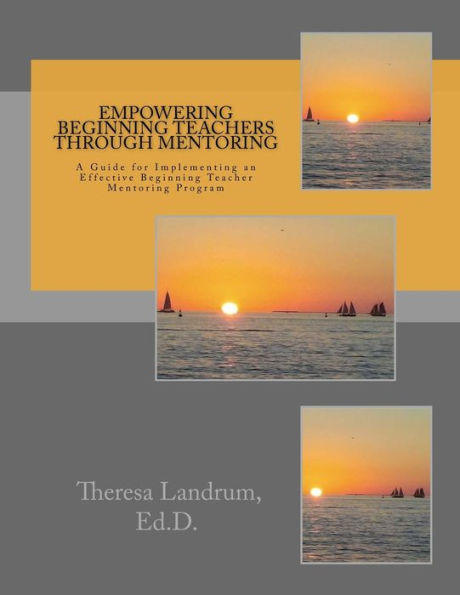 Empowering Beginning Teachers Through Mentoring: A Guide for Implementing an Effective Beginning Teacher Mentoring Program