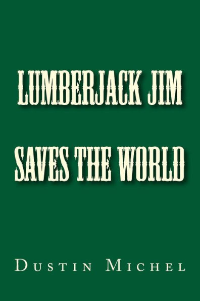 Lumberjack Jim Saves the World