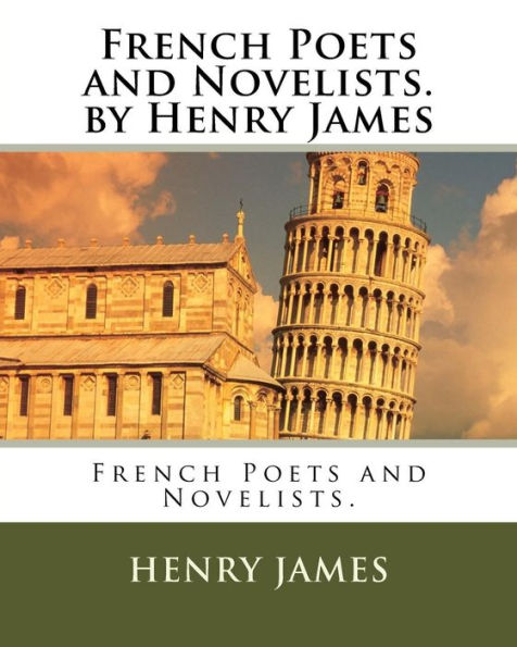 French Poets and Novelists. by Henry James