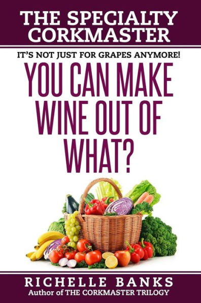 You Can Make Wine Out of What?: The Specialty CorkMaster