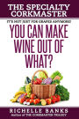 You Can Make Wine Out of What?: The Specialty CorkMaster