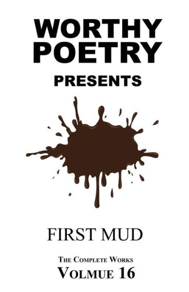 Worthy Poetry: First Mud