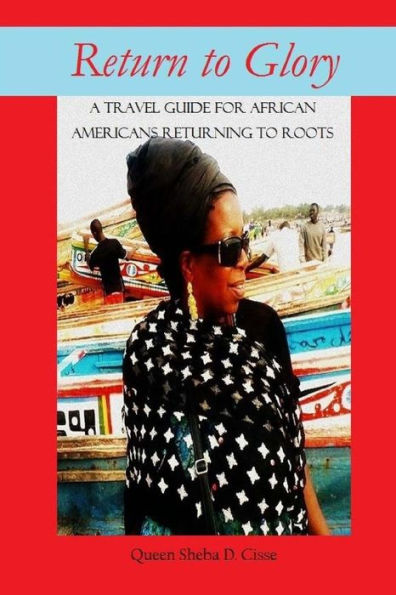 Return to Glory: A travel guide for African Americans Returning to Roots