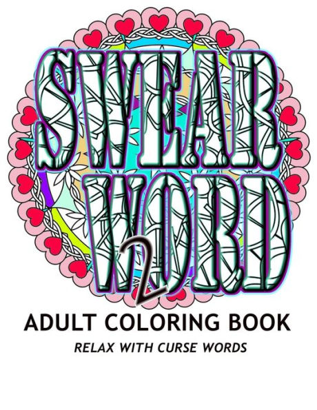 SWEAR WORD 2 Adult Coloring Book: Relax With Curse Words