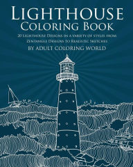 Title: Lighthouse Coloring Book: 20 Lighthouse Designs in a Variety of Styles from Zentangle Designs to Realistic Sketches, Author: Adult Coloring World