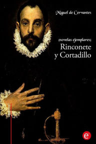 Title: Rinconete y Cortadillo: (novelas ejemplares), Author: Miguel De Cervantes