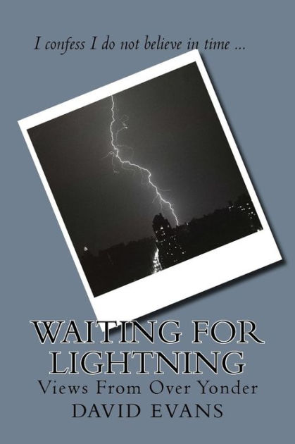 Waiting for Lightning: Views From Over Yonder by David B Evans, Paperback |  Barnes & Noble®