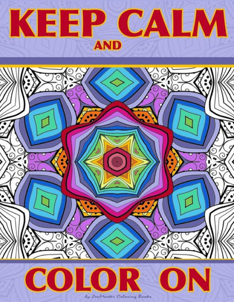 Keep Calm and Color On: Adult Coloring Book full of beautiful and intricate geometric designs for relaxation