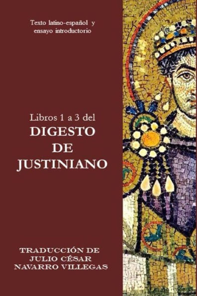 Libros 1 a 3 del Digesto de Justiniano: Texto Latino-EspaÃ¯Â¿Â½ol y ensayo introductorio