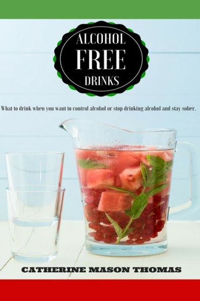 Alcohol Free Drinks. What to drink when you want to control alcohol or stop drin