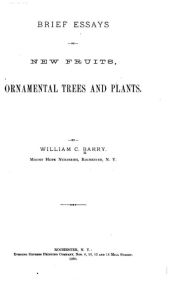 Title: Brief Essays on New Fruits, Ornamental Trees and Plants, Author: William C. Barry