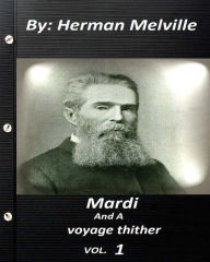 Title: Mardi: and a voyage thither. By Herman Melville ( volume 1 ), Author: Herman Melville