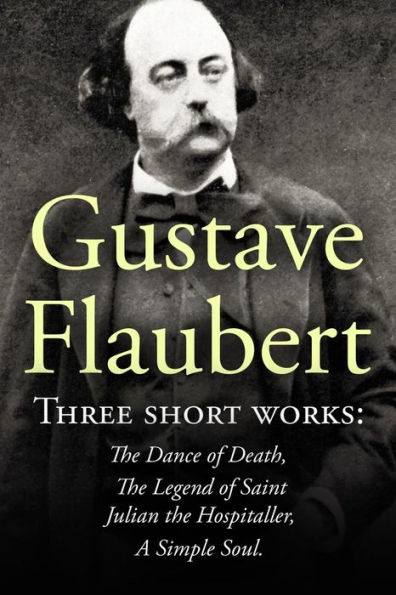 Three Short Works by Gustave Flaubert: The Dance of Death, The Legend of Saint Julian the Hospitaller, A Simple Soul
