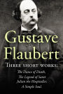 Three Short Works by Gustave Flaubert: The Dance of Death, The Legend of Saint Julian the Hospitaller, A Simple Soul