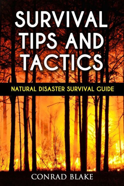 Survival Tips and Tactics: Natural Disaster Survival Guide by Conrad ...