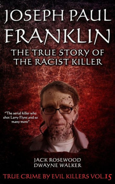Joseph Paul Franklin: The True Story of The Racist Killer: Historical Serial Killers and Murderers