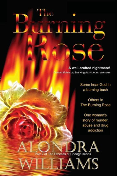The Burning Rose: Some hear God in the burning bush ... Some in The Burning Rose
