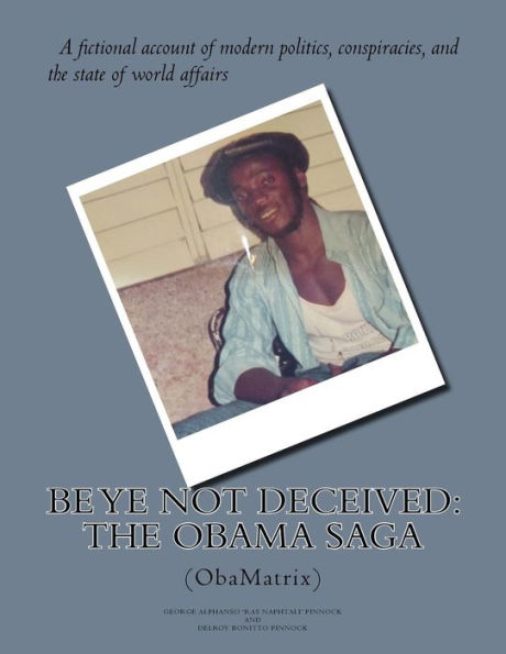 Be Ye Not Deceived: The Obama Saga (ObamaTrix)