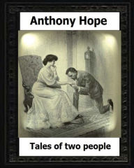 Title: Tales of Two people. (1907). by: Anthony Hope, Author: Anthony Hope