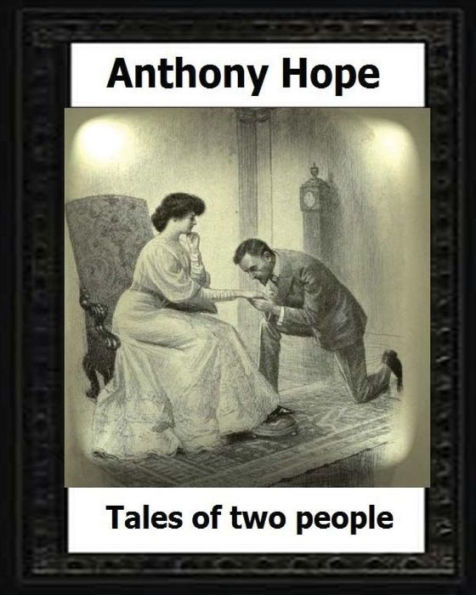 Tales of Two people. (1907). by: Anthony Hope